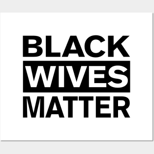 BLACK WIVES MATTER Posters and Art